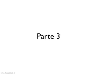 Parte 3



martes, 23 de octubre de 12
 