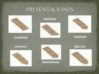 CUADRADA DIAGONAL AGUZADA CONCAVA REDONDEADA BELLOTA 