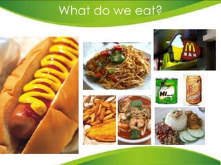 What do we eat? 