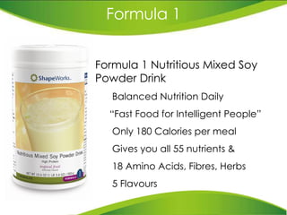 Formula 1 Formula 1  Nutritious Mixed Soy Powder Drink Balanced Nutrition Daily “ Fast Food for Intelligent People” Only  180 Calories per meal Gives you all 55 nutrients &  18 Amino   Acids, Fibres,  Herbs 5 Flavours 
