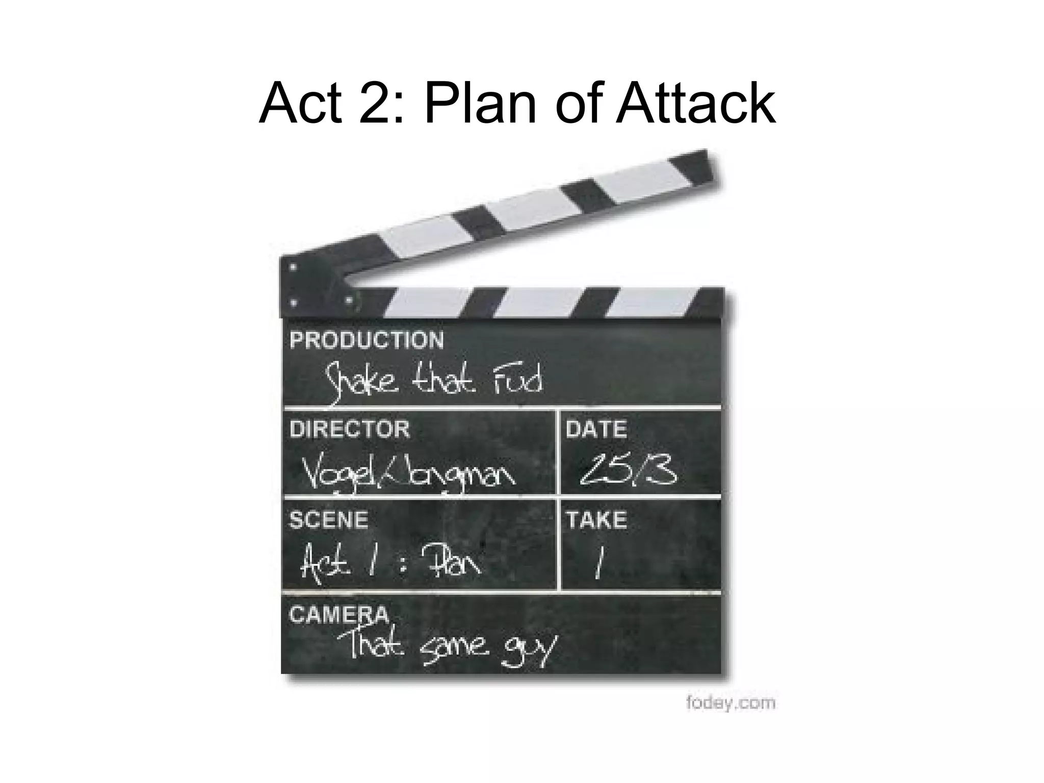 Act 2: Plan of Attack
 