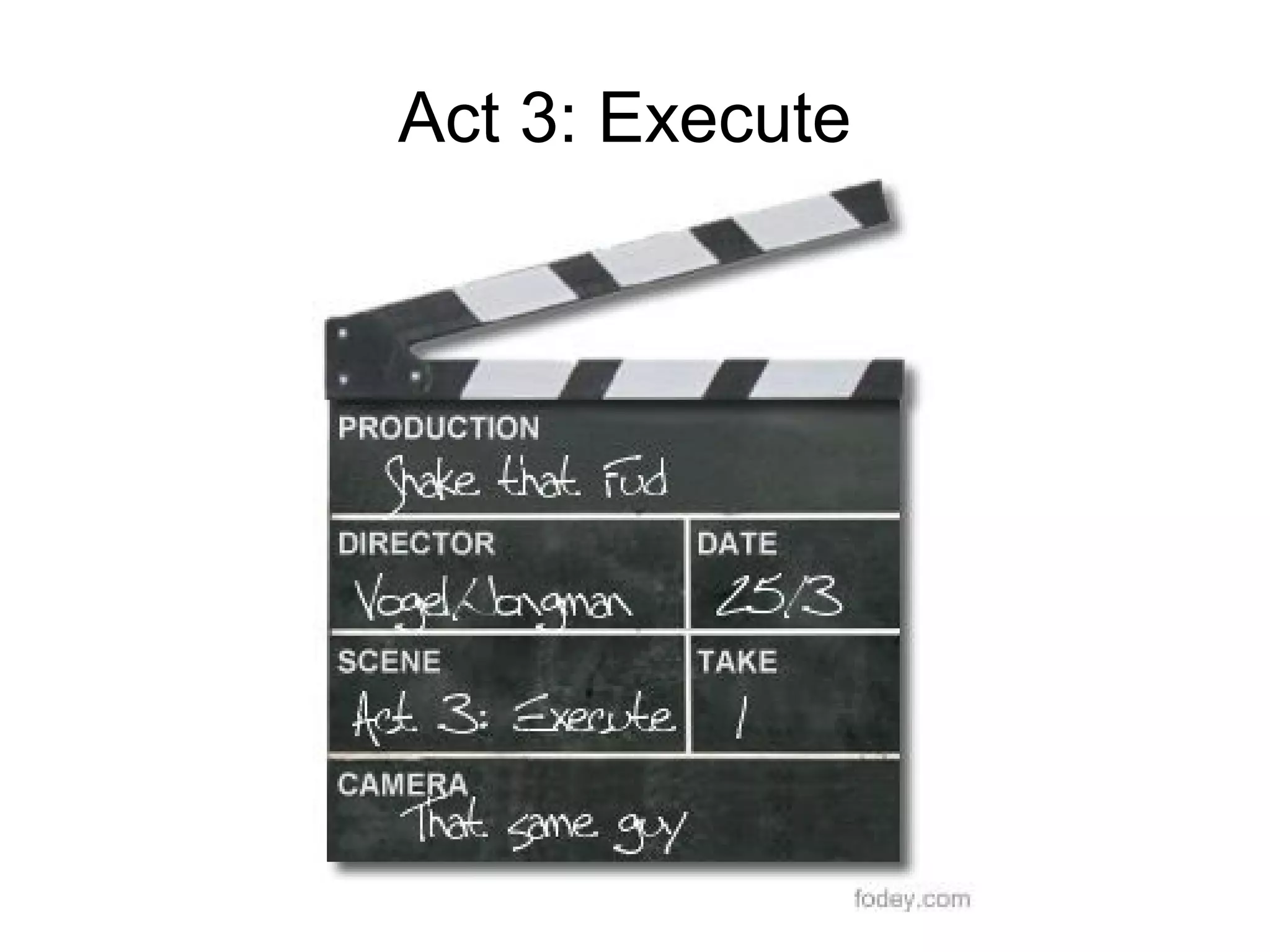 Act 3: Execute
 