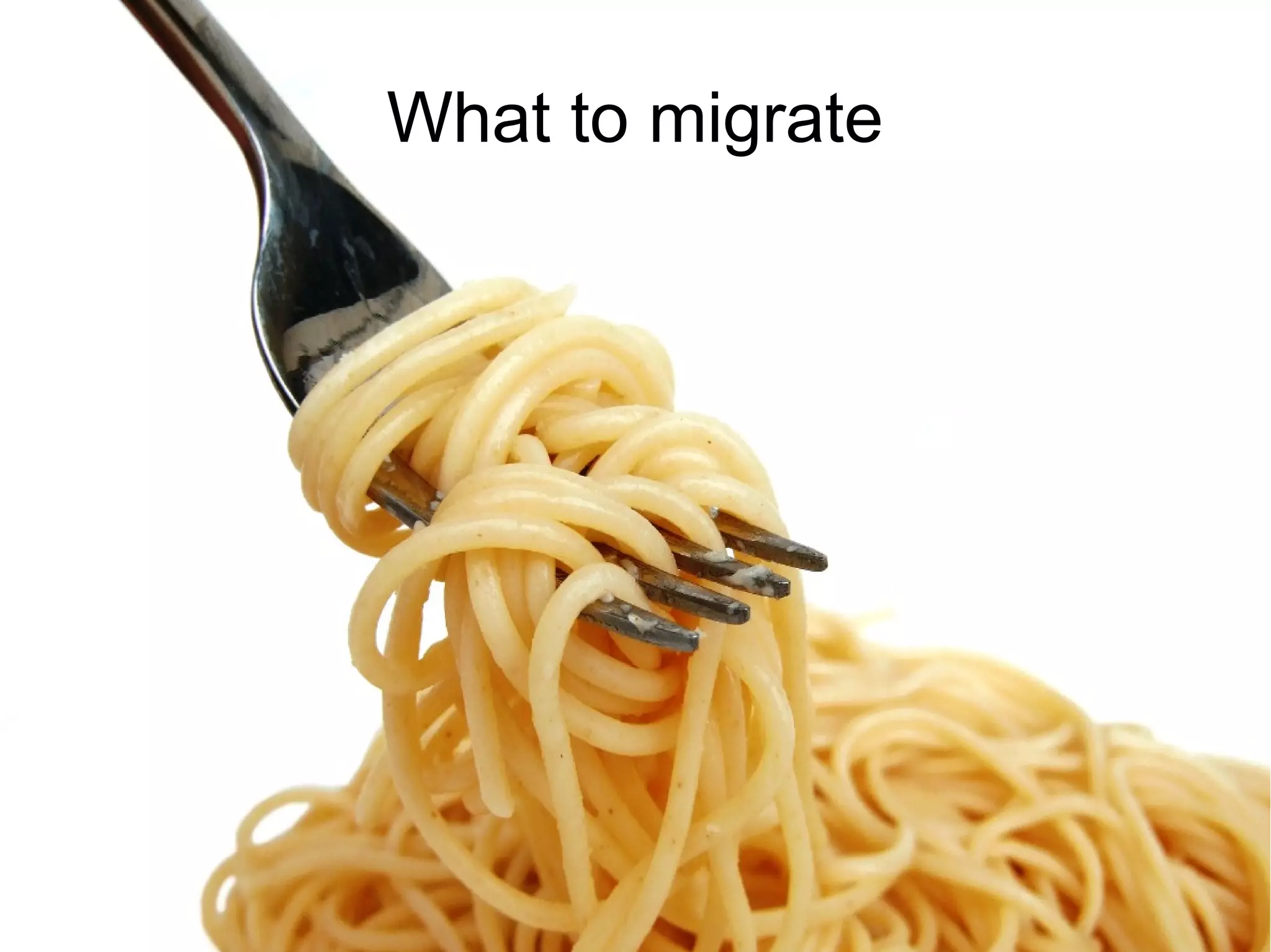 What to migrate
 