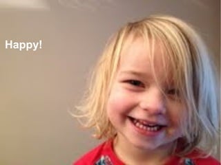Happy!
 