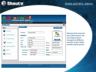 Maintain full control of
your admin portal. You
can assign account
managers to different
sections of your Shake
and Win ad...