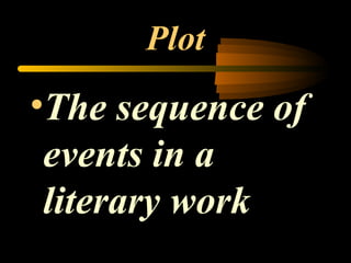Plot The sequence of events in a literary work 