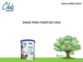 www.shake.ind.br




SHAKE PARA FAZER EM CASA
 