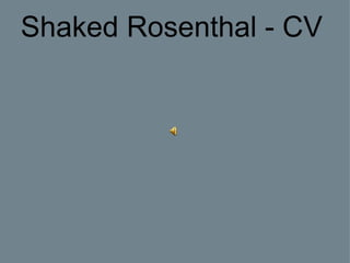 Shaked Rosenthal - CV
 