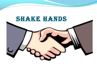 SHAKE HANDS
 