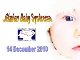 Shaken Baby Syndrome 14 December 2010 