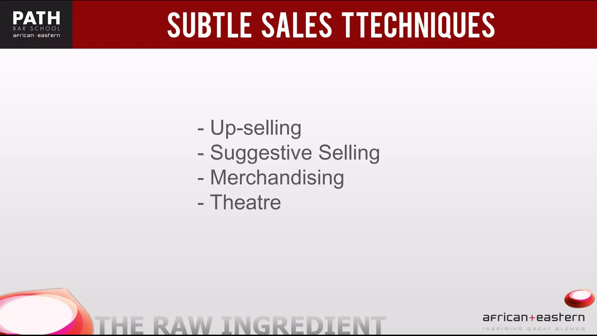 - Up-selling
- Suggestive Selling
- Merchandising
- Theatre
 