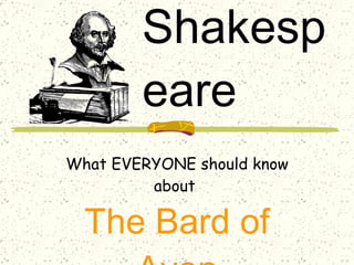 William Shakespeare What EVERYONE should know about  The Bard of Avon 