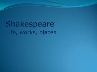 Shakespeare Life, works, places 