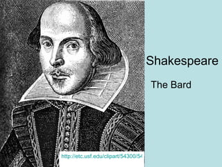 Shakespeare The Bard http://etc.usf.edu/clipart/54300/54306/54306_shakespeare.htm   