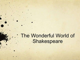 The Wonderful World of
    Shakespeare
 