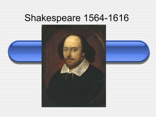 Shakespeare 1564-1616
 