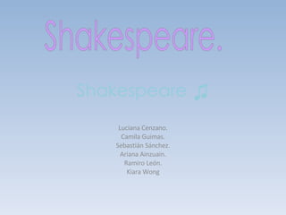 Shakespeare ♫ Luciana Cenzano. Camila Guimas. Sebastián Sánchez. Ariana Ainzuain. Ramiro León. Kiara Wong Shakespeare. 