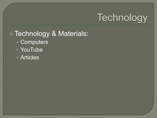?Technology & Materials:
? Computers
? YouTube
? Articles
 