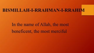 BISMILLAH-I-RRAHMAN-I-RRAHIM
In the name of Allah, the most
beneficent, the most merciful
 