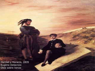 Hamlet y Horacio, 1835
Eugène Delacroix
Oleo sobre lienzo
 