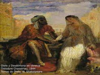 Otelo y Desdémona en Venecia
Théodore Chassériau, 1844
Temas de Otelo, W. Shakespeare
 