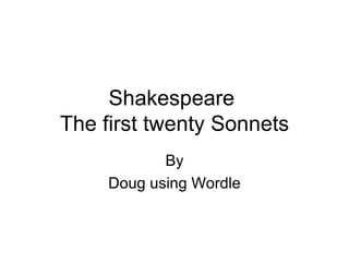 Shakespeare  The first twenty Sonnets By Doug using Wordle 