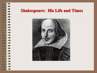 Shakespeare: His Life and Times
 