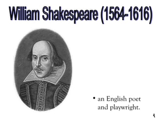 • an English poet
and playwright.

 