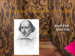Shakespearean comedies Kadi Kolk form XIA 