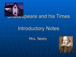 Shakespeare and his Times  Introductory Notes Mrs. Neely 