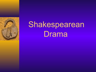Shakespearean
Drama
 
