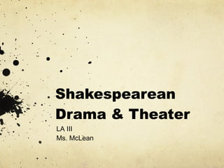 Shakespearean Drama & Theater LA III Ms. McLean 