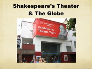 Shakespeare’s Theater & The Globe 