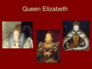 Queen Elizabeth 
 
