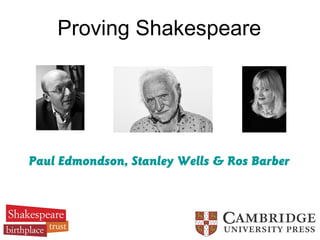 Proving Shakespeare
Paul Edmondson, Stanley Wells & Ros Barber
 