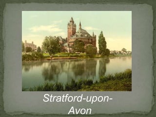 Stratford-upon-
      Avon
 
