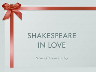 SHAKESPEARE
IN LOVE
Between ﬁction and reality
 