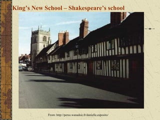 King’s New School – Shakespeare’s school




            From: http://perso.wanadoo.fr/danielle.esposito/
 