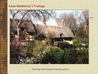 Anne Hathaway’s Cottage




              From: http://perso.wanadoo.fr/danielle.esposito/
 
