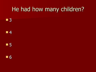He had how many children? 3 4 5 6 