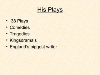 His Plays 38 Plays  Comedies Tragedies Kingsdrama’s  England’s biggest writer 