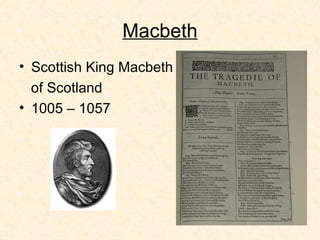 Macbeth Scottish King Macbeth  of Scotland 1005 – 1057 