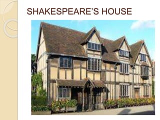 SHAKESPEARE’S HOUSE
 