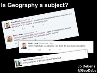 Is Geography a subject?
Jo Debens
@GeoDebs
 