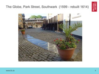 www.bl.uk 8
The Globe, Park Street, Southwark (1599 - rebuilt 1614)
 