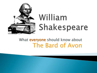 William Shakespeare What everyoneshould know about The Bard of Avon 