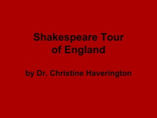 Shakespeare Tour
     of England

by Dr. Christine Haverington
 