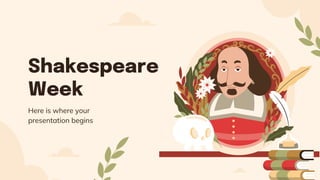 Shakespeare
Week
Here is where your
presentation begins
 