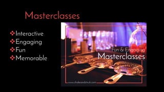 Masterclasses
Interactive
Engaging
Fun
Memorable
 