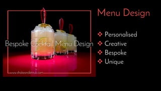 Menu Design
 Personalised
 Creative
 Bespoke
 Unique
 
